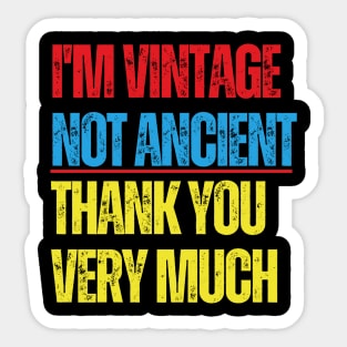 I'm Vintage Not Ancient, Thank You Very Much Sticker